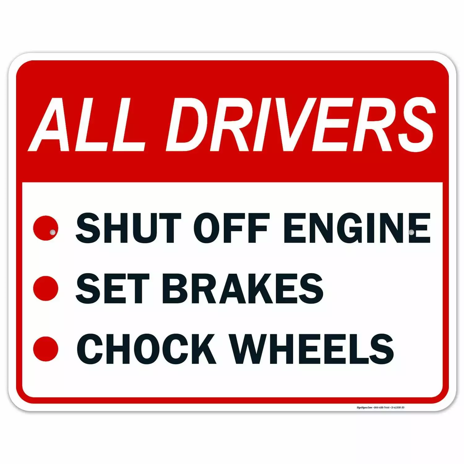 All Drivers Shut Off Engine Set Breaks Chock Wheel Sign. 24x30 Inches. Rust Free .063 Aluminum. Fade Resistant. Easy Mounting. Indoor/Outdoor Use. Made in USA by Sigo Signs